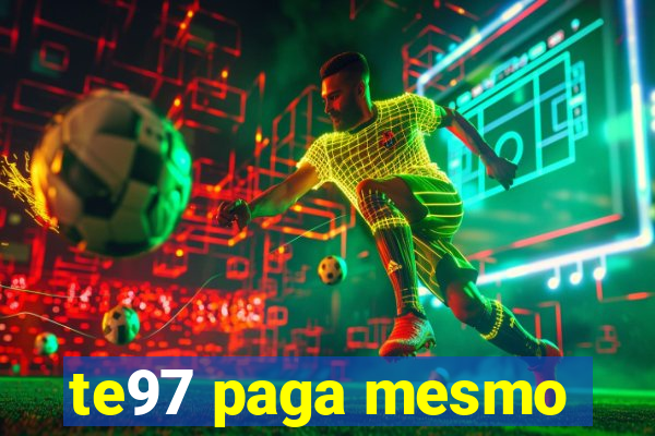 te97 paga mesmo